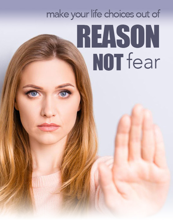 Read: How to make your life choices out of reason not fear!
