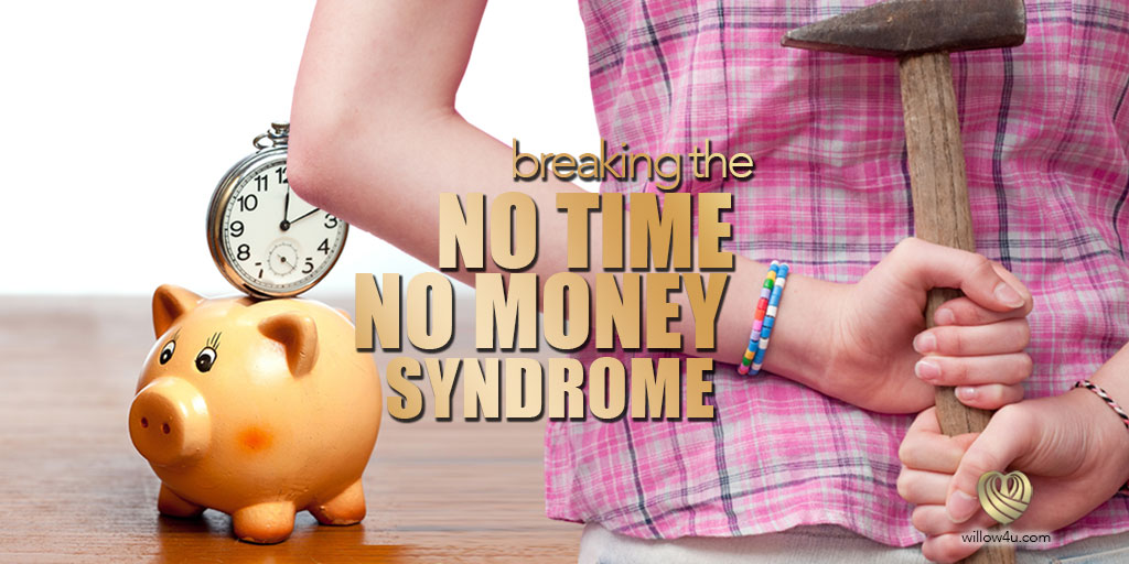 Breaking The No Time, No Money Syndrome / Pandemic and More